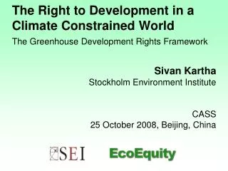 Sivan Kartha Stockholm Environment Institute CASS 25 October 2008, Beijing, China