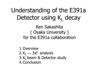 Understanding of the E391a Detector using K L decay