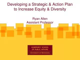 Developing a Strategic &amp; Action Plan to Increase Equity &amp; Diversity Ryan Allen Assistant Professor