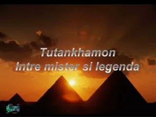 Tutankhamon Intre mister si legenda