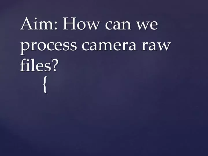aim how can we process camera raw files