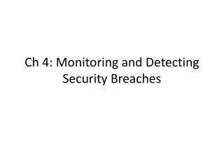 Ch 4: Monitoring and Detecting Security Breaches