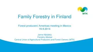 Family Forestry in Finland Forest producers ’ Americas meeting in Mexico 19.9.2014