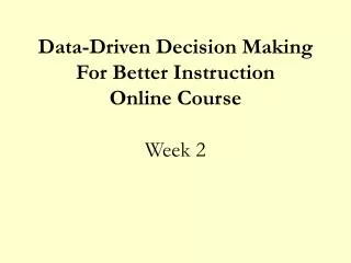 Data-Driven Decision Making For Better Instruction Online Course Week 2