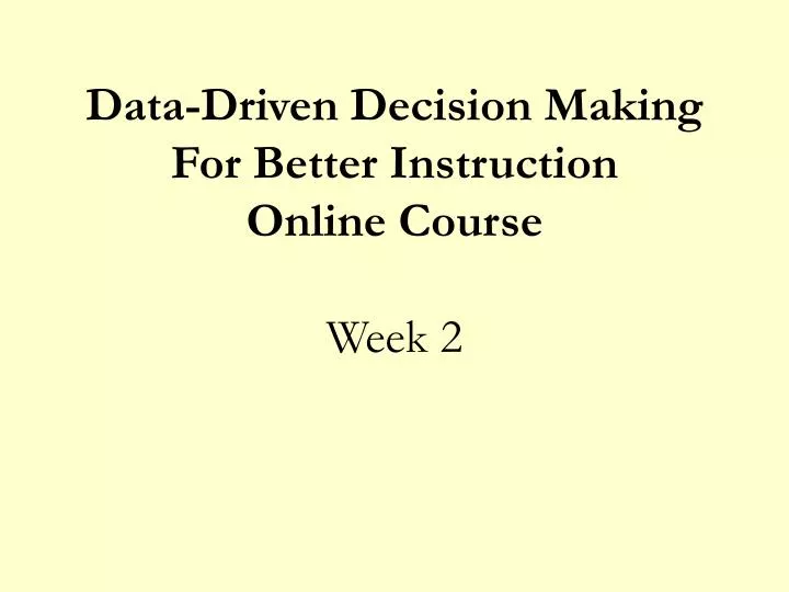 data driven decision making for better instruction online course week 2