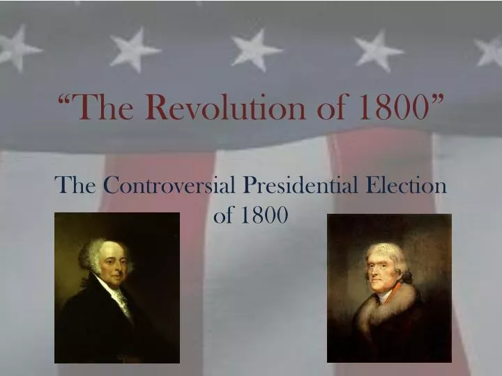 the revolution of 1800 the controversial presidential election of 1800