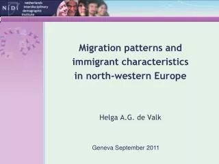 Migration patterns and immigrant characteristics in north-western Europe Helga A.G. de Valk