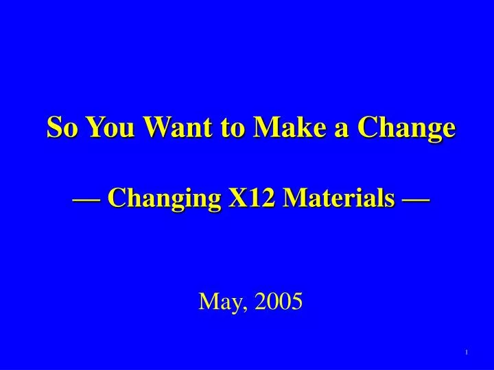 so you want to make a change changing x12 materials may 2005