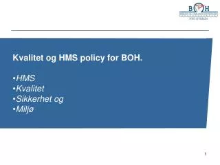 Kvalitet og HMS policy for BOH. HMS Kvalitet Sikkerhet og Miljø