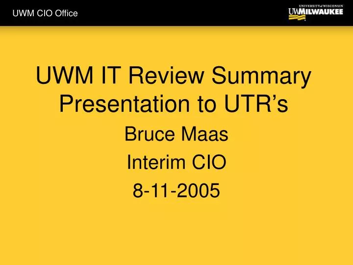 uwm it review summary presentation to utr s