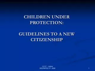 CHILDREN UNDER PROTECTION: GUIDELINES TO A NEW CITIZENSHIP