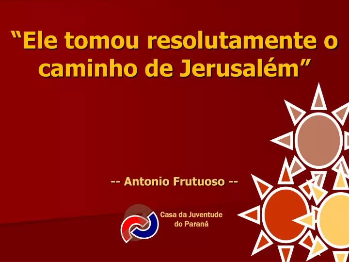 ele tomou resolutamente o caminho de jerusal m