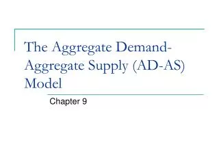 The Aggregate Demand-Aggregate Supply (AD-AS) Model