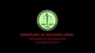 DISCIPLINA DE MEDICINA LEGAL UNIVERSIDADE DE MOGI DAS CRUZES FACULDADE DE DIREITO