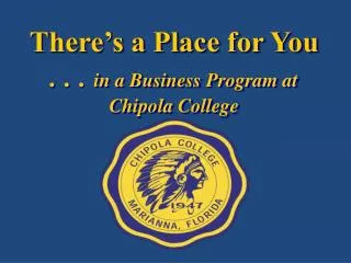 There’s a Place for You . . . in a Business Program at Chipola College