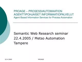 Semantic Web Research seminar 22.4.2005 / Metso Automation Tampere