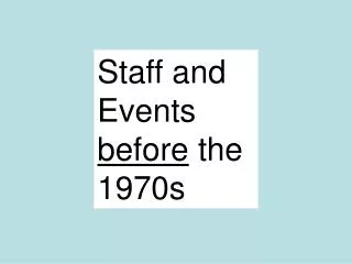 Staff and Events before the 1970s