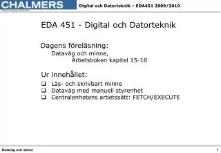 EDA 451 - Digital och Datorteknik Dagens föreläsning: 	Dataväg och minne,