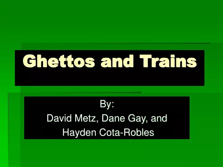 ghettos and trains