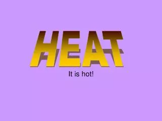 It is hot!