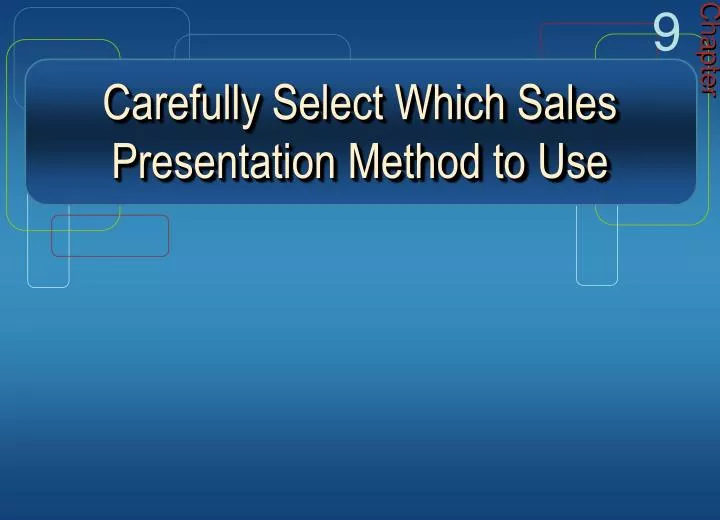 carefully select which sales presentation method to use