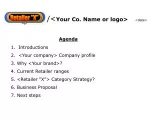 Agenda 1. Introductions 2. &lt;Your company&gt; Company profile 3. Why &lt;Your brand&gt;?
