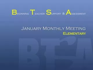 B eginning T eacher S upport &amp; A ssessment January Monthly Meeting Elementary