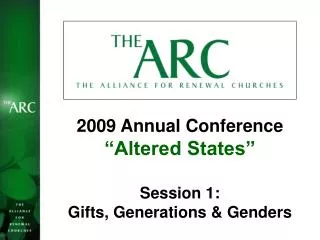2009 Annual Conference “Altered States” Session 1: Gifts, Generations &amp; Genders