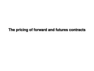 The pricing of forward and futures contracts