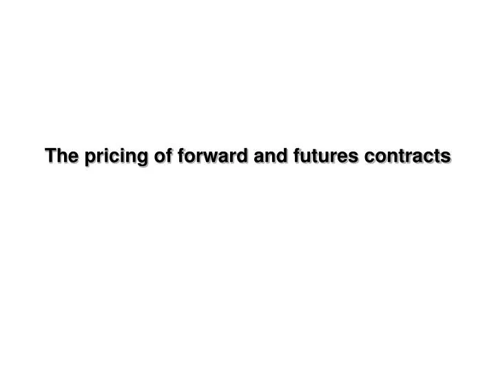 the pricing of forward and futures contracts
