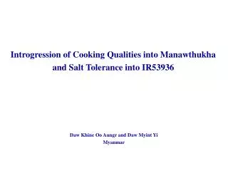Introgression of Cooking Qualities into Manawthukha and Salt Tolerance into IR53936
