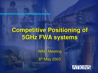 Competitive Positioning of 5GHz FWA systems WAG Meeting 6 th May 2003
