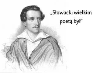 „Słowacki wielkim poetą był”