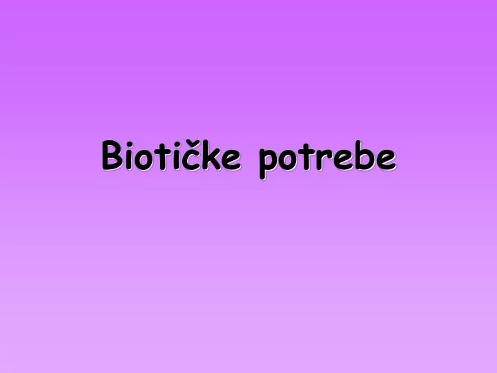 bioti ke potrebe