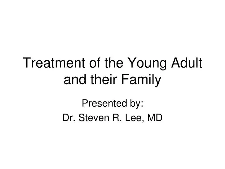 treatment of the young adult and their family