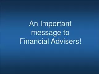 An Important message to Financial Advisers!