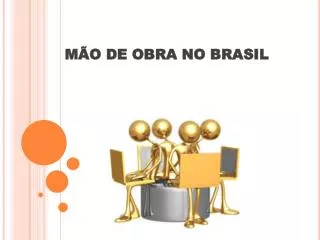 MÃO DE OBRA NO BRASIL