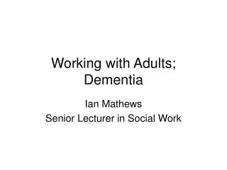 Working with Adults; Dementia