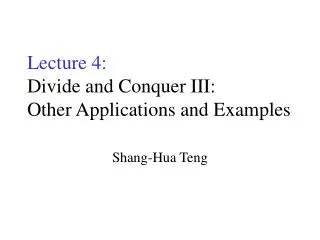 Lecture 4: Divide and Conquer III: Other Applications and Examples