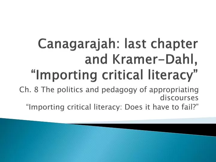canagarajah last chapter and kramer dahl importing critical literacy