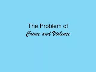 The Problem of Crime and Violence