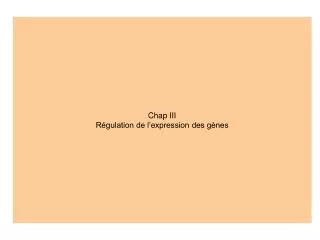 Chap III Régulation de l’expression des gènes