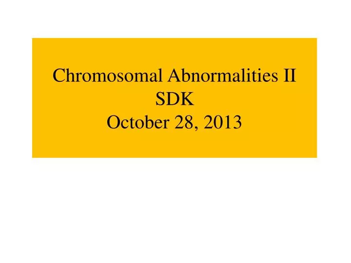 chromosomal abnormalities ii sdk october 28 2013