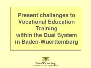 Present challenges to Vocational Education Training within the Dual System in Baden-Wuerttemberg