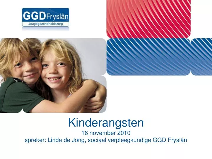 kinderangsten 16 november 2010 spreker linda de jong sociaal verpleegkundige ggd frysl n