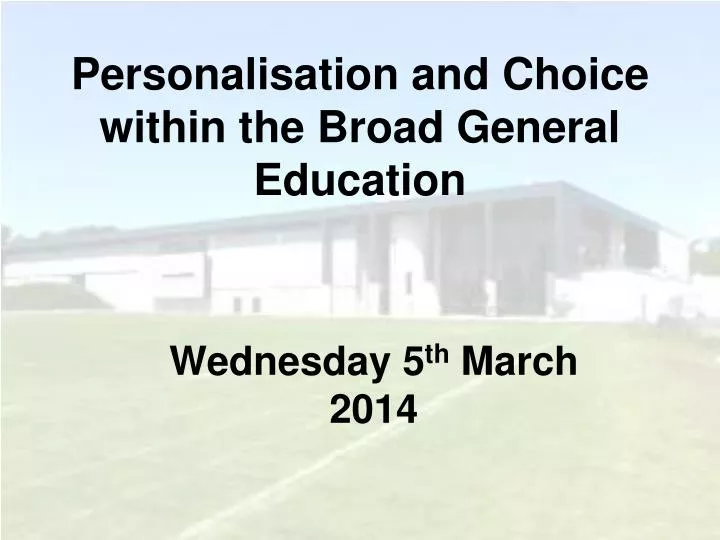 personalisation and choice within the broad general education
