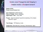 S eismic wave P ropagation and I maging in C omplex media: a E uropean network - slide 1