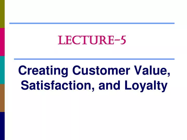 creating customer value satisfaction and loyalty