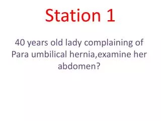 40 years old lady complaining of Para umbilical hernia,examine her abdomen?