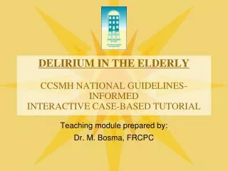 DELIRIUM IN THE ELDERLY CCSMH NATIONAL GUIDELINES-INFORMED INTERACTIVE CASE-BASED TUTORIAL